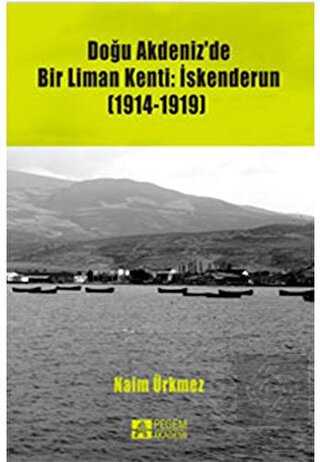 Doğu Akdeniz'de Bir Liman Kenti: İskenderun (1914