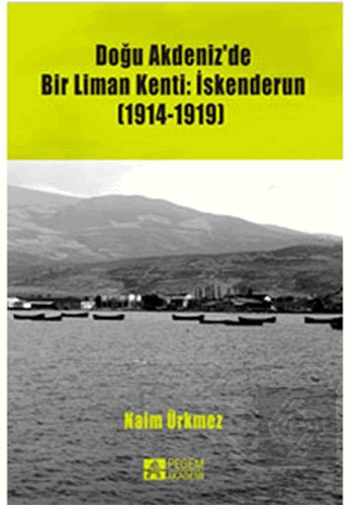 Doğu Akdeniz'de Bir Liman Kenti: İskenderun (1914-