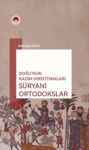 Doğu'nun Kadim Hıristiyanları Süryani Ortodokslar