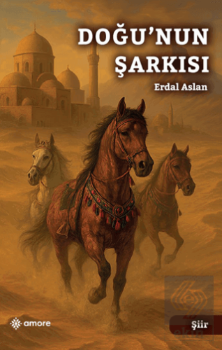 Doğu'nun Şarkısı Erdal Aslan Amore Yayınevi Satın Al - ekinkitap.com