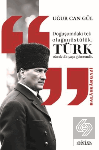 Doğuşumdaki Tek Olağanüstülük Türk Olarak Dünyaya Gelmemdir