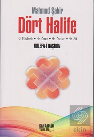 Dört Halife Hz. Ebubekir, Hz. Ömer, Hz. Osman, Hz