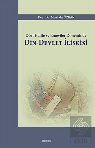Dört Halife ve Emeviler Döneminde Din - Devlet İli