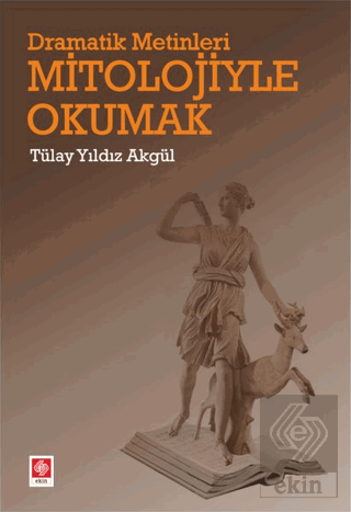 Dramatik Metinleri Mitolojiyle Okumak Tülay Yıldız Akgül