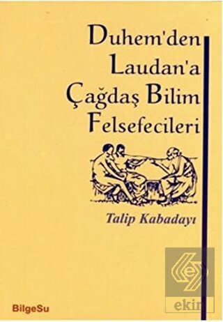 Duhem\'den Laudan\'a Çağdaş Bilim Felsefecileri