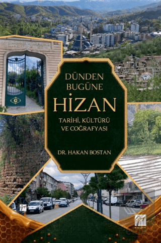Dünden Bugüne Hizan: Tarihi, Kültürü ve Coğrafyası Hakan Bostan Gazi K