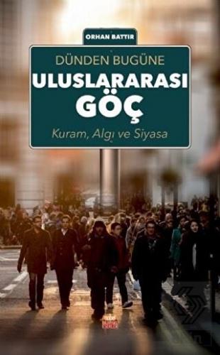 Dünden Bugüne Uluslararası Göç; Kuram Algı ve Siya