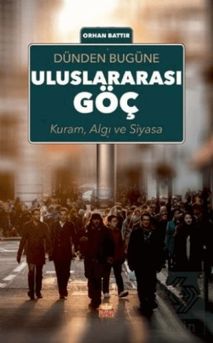 Dünden Bugüne Uluslararası Göç; Kuram Algı ve Siya