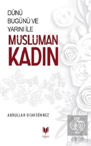 Dünü Bugünü ve Yarını İle Müslüman Kadın