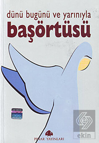 Dünü Bugünü ve Yarınıyla Başörtüsü