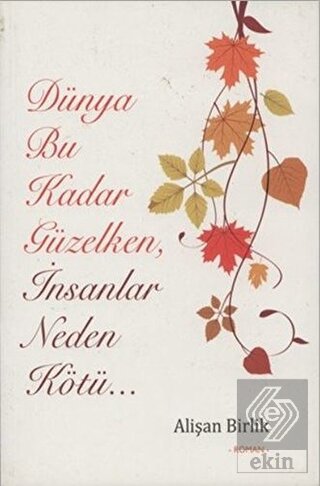 Dünya Bu Kadar Güzelken İnsanlar Neden Kötü...