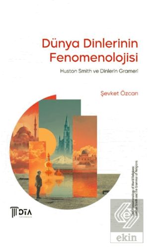 Dünya Dinlerinin Fenomenolojisi: Huston Smith ve Dinlerin Grameri