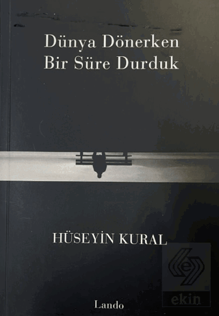 Dünya Dönerken Bir Süre Durduk Hüseyin Kural Lando Yayınları Satın Al 