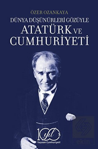 Dünya Düşünürleri Gözüyle Atatürk ve Cumhuriyeti