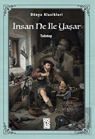 Dünya Klasikleri - İnsan Ne İle Yaşar