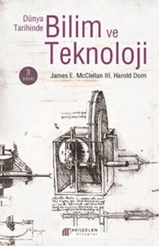 Dünya Tarihinde Bilim ve Teknoloji James E. McClellan III Akıl Çelen K