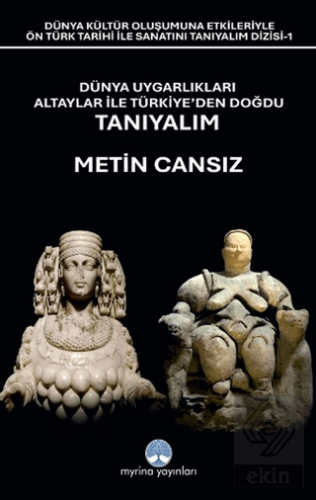 Dünya Uygarlıkları Altaylar İle Türkiye'den Doğdu Tanıyalım