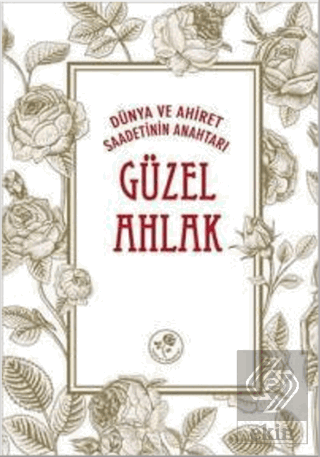 Dünya ve Ahiret Saadetinin Anahtarı Güzel Ahlak