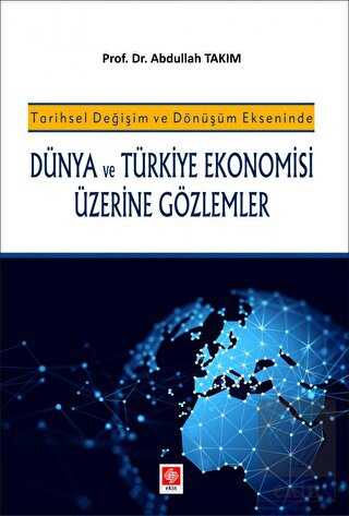 Dünya ve Türkiye Ekonomisi Üzerine Gözlemler Abdullah Takım
