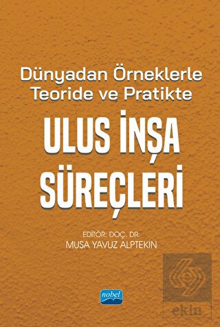 Dünyadan Örneklerle Teoride ve Pratikte Ulus İnşa
