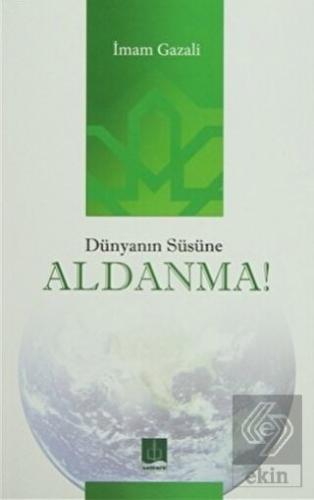 Dünyanın Süsüne Aldanma