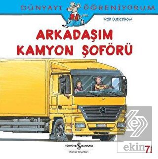 Dünyayı Öğreniyorum - Arkadaşım Kamyon Şoförü