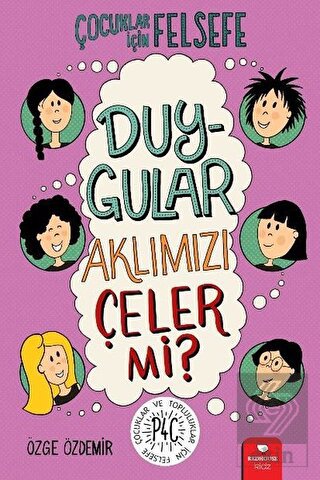 Duygular Aklımızı Çeler mi? - Çocuklar İçin Felsef