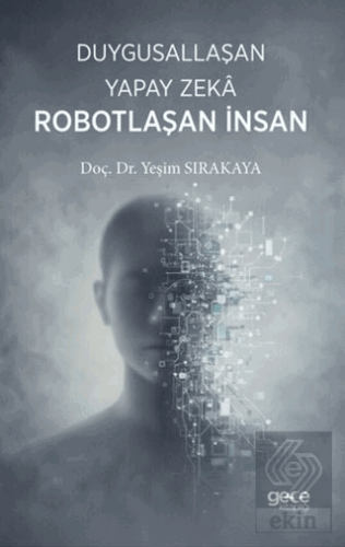 Duygusallaşan Yapay Zeka & Robotlaşan İnsan