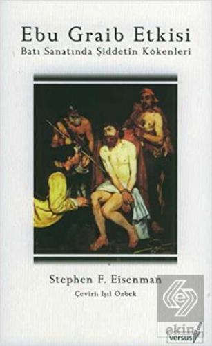 Ebu Graib Etkisi Batı Sanatında Şiddetin Kökenleri
