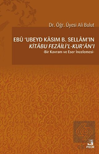 Ebu 'Ubeyd Kasım B. Sellam'ın Kı·tabu Fezailı·'l-K