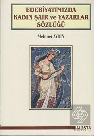 Edebiyatımızda Kadın Şair ve Yazarlar Sözlüğü