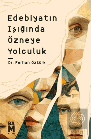 Edebiyatın Işığında Özneye Yolculuk