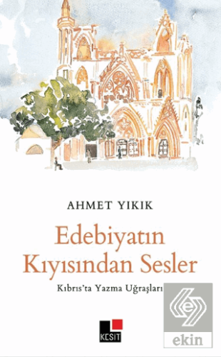 Edebiyatın Kıyısından Sesler -Kıbrıs'ta Yazma Uğraşları -
