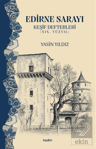 Edirne Sarayı - Keşif Defterleri (19. Yüzyıl) Yasin Yıldız Kadim Yayın