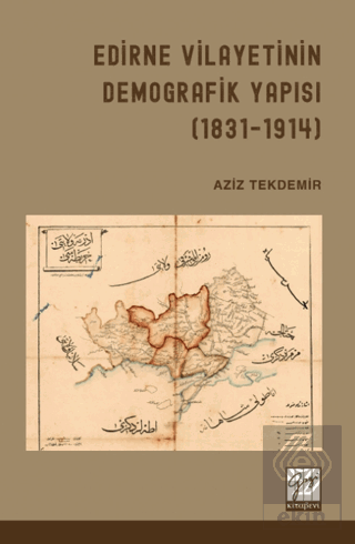 Edirne Vilayetinin Demografik Yapısı ( 1831 - 1914 ) Aziz Tekdemir Gaz