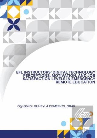 EFL İnsructors Digital Technology Perceptions Motivation and Job Satisfaction Levels İn Emergency Remote Education