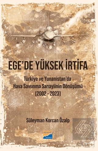Ege'de Yüksek İrtifa - Türkiye ve Yunanistan'da Hava Savunma Sanayiinin Dönüşümü (2002-2023)