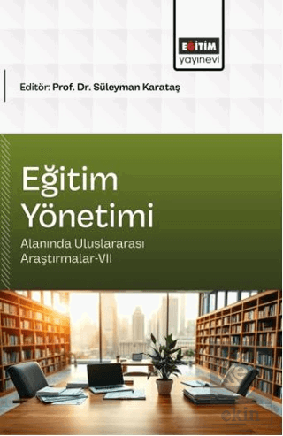 Eğitim Yönetimi Alanında Uluslararası Araştırmalar - 7