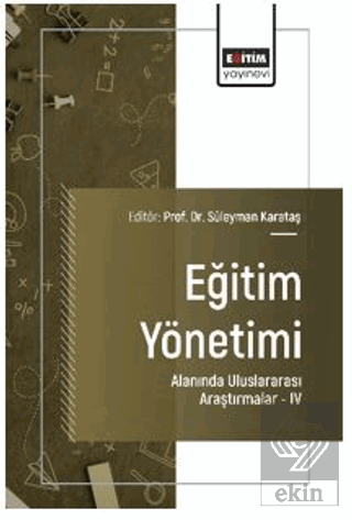 Eğitim Yönetimi Alanında Uluslararası Araştırmalar - IV