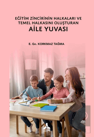 Eğitim Zincirinin Halkaları ve Temel Halkasını Oluşturan Aile Yuvası