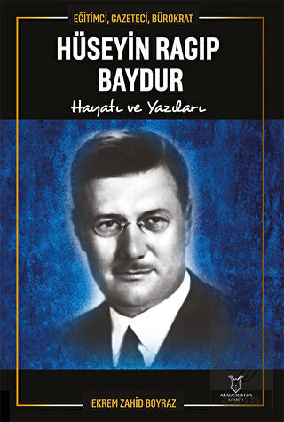 Eğitimci, Gazeteci, Bürokrat Hüseyin Ragıp Baydur
