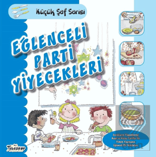 Eğlenceli Parti Yiyecekleri - Küçük Şef Serisi