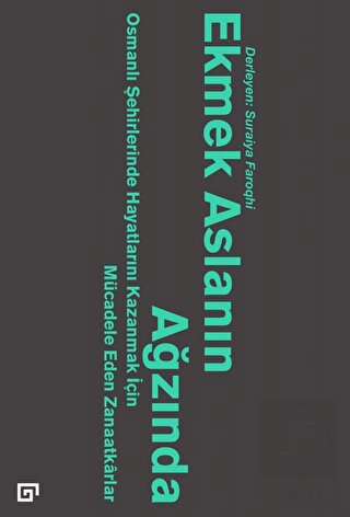 Ekmek Aslanın Ağzında: Osmanlı Şehirlerinde Hayatl