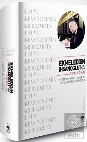 Ekmeleddin İhsanoğlu'na Armağan