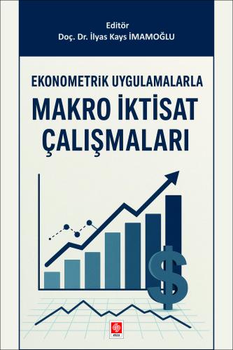 Ekonometrik Uygulamalarla Makro İktisat Çalışmaları İlyas Kays İmamoğl