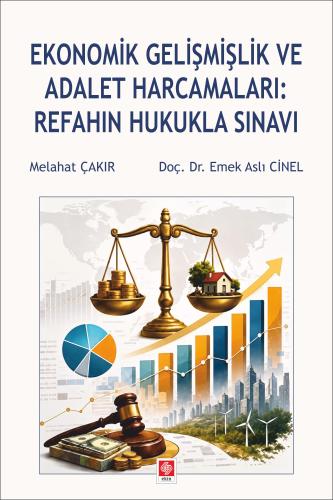 Ekonomik Gelişmişlik ve Adalet Harcamaları: Refahın Hukukla Sınavı / Melahat Çakır