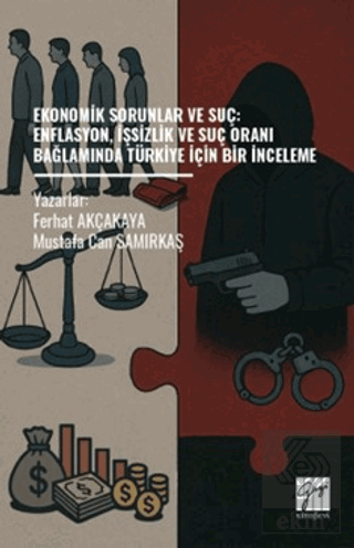 Ekonomik Sorunlar Ve Suç: Enflasyon, İşsizlik ve Suç Oranı Bağlamında 