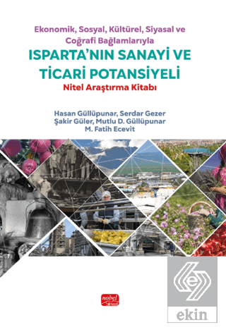 Ekonomik, Sosyal, Kültürel, Siyasal ve Coğrafi Bağlamlarıyla Isparta'nın Sanayi ve Ticari Potansiyeli - Nitel Araştırma Kitabı