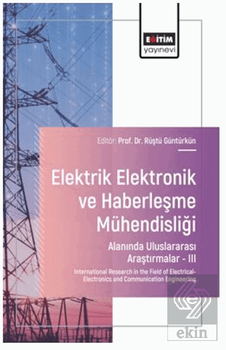 Elektrik - Elektronik ve Haberleşme Mühendisliği Alanında Uluslararası Araştırmalar – III