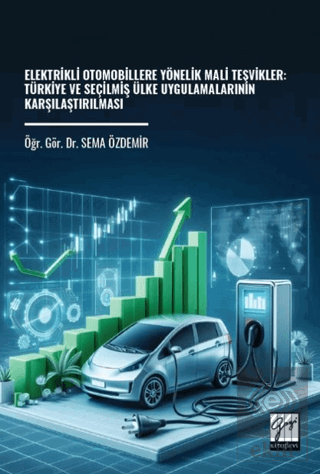Elektrikli Otomobillere Yönelik Mali Teşvikler: Türkiye ve Seçilmiş Ülke Uygulamalarının Karşılaştırılması